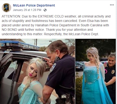 The McLean (IL) Police Department is trying to have some semblance of fun with the brutally cold weather gripping much of the northern United States. The agency posted on Facebook that the Disney animated character Elsa from the popular movie Frozen has been 'placed under arrest by Hanahan Police Department in South Carolina with NO BOND until further notice.' The South Carolina agency actually participated in that photo shoot back in 2017 during an area cold snap. (Image: Posted to Facebook by McLean PD. Photos Produced by Glass Slipper Productions. Photo: Tammy Sakalas. Actress: Courtney Fazely.)