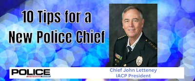 Chief John Letteney, IACP president, provides tips that can help any new police chief.