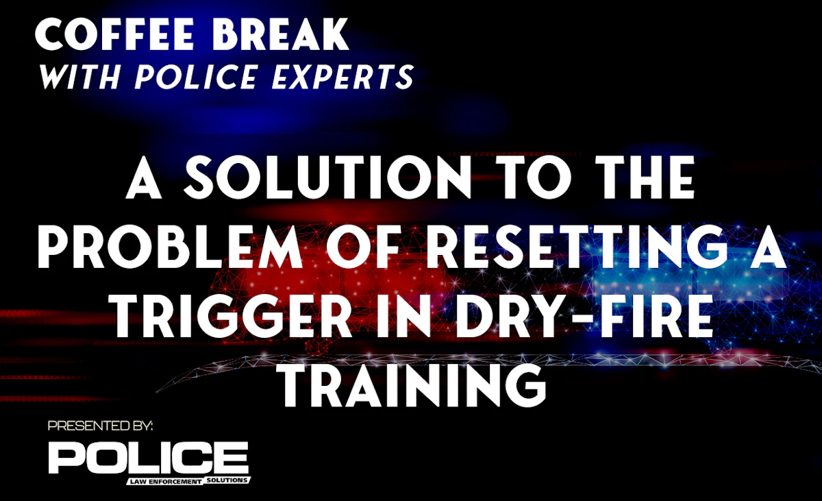 Coffee Break with Police Experts: Improving Dry-Fire Training | Police ...