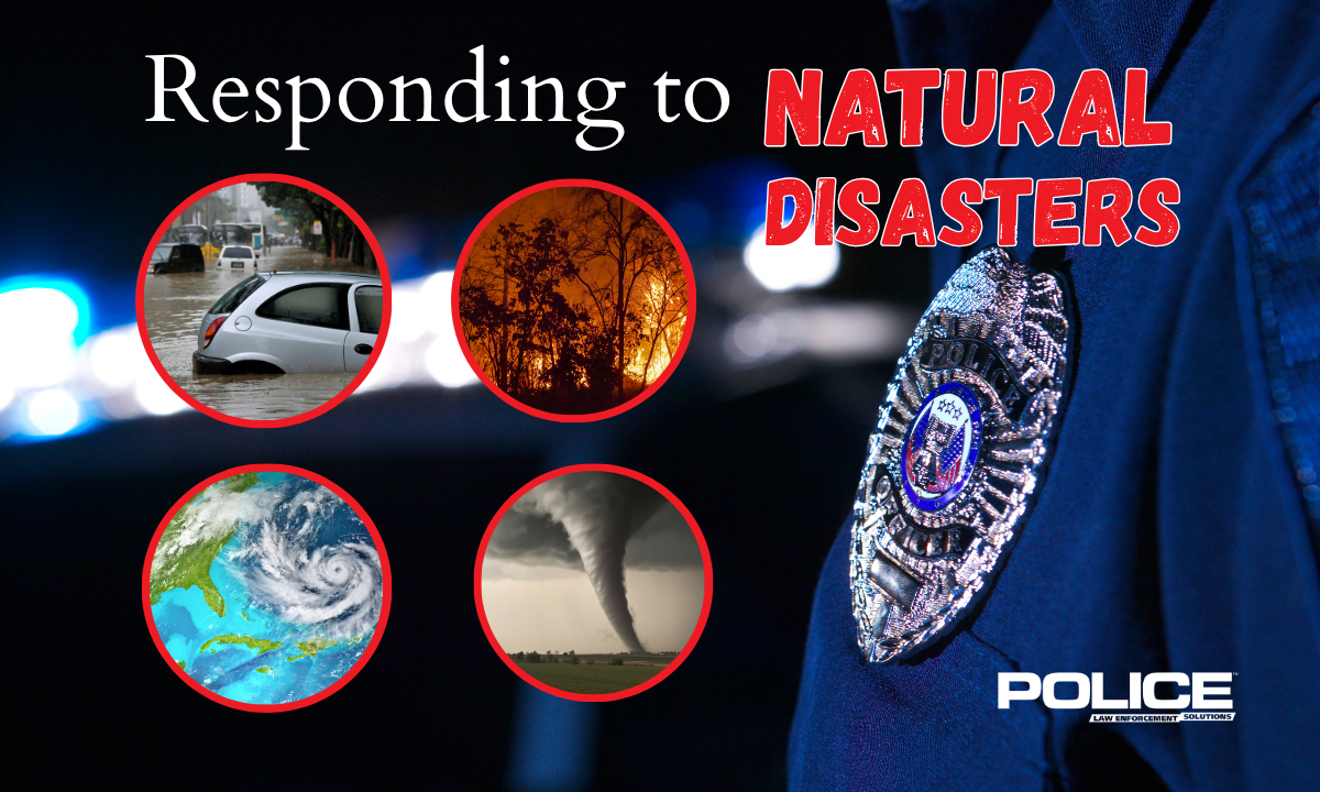Officers and agencies need to be prepared ahead of any natural disasters and ready to go the distance during the recovery effort.