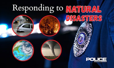 Officers and agencies need to be prepared ahead of any natural disasters and ready to go the distance during the recovery effort.